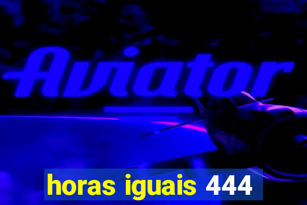 horas iguais 444